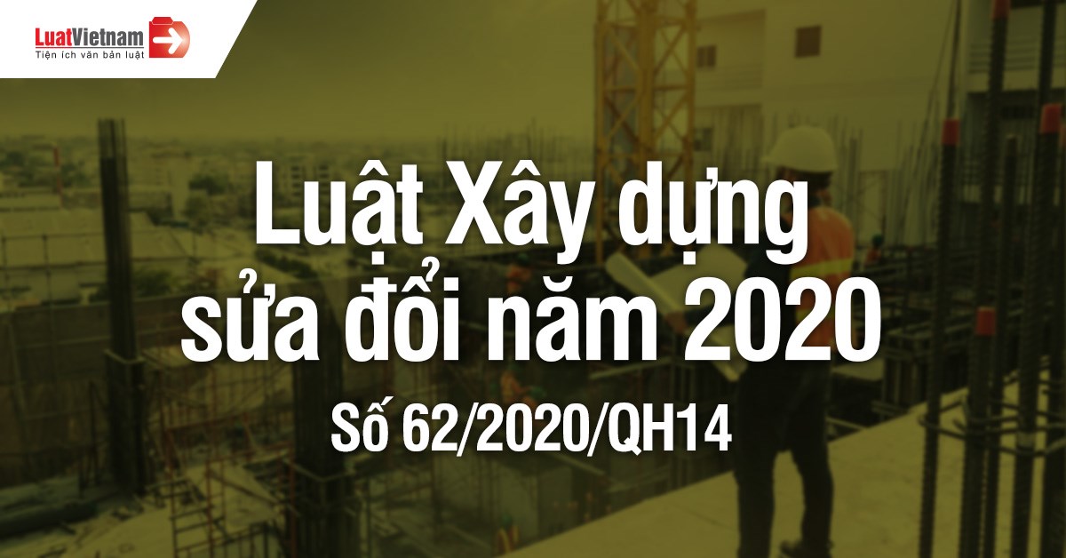 LUẬT SỬA ĐỔI, BỔ SUNG MỘT SỐ ĐIỀU CỦA LUẬT XÂY DỰNG NĂM 2021