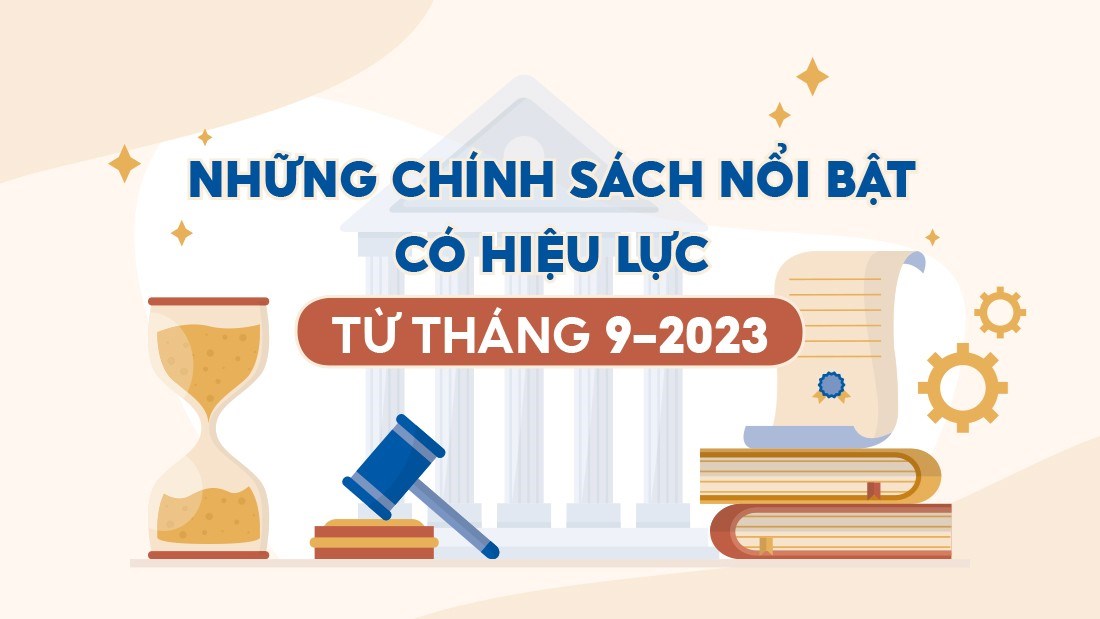 NHỮNG CHÍNH SÁCH PHÁP LUẬT CÓ HIỆU LỰC TỪ THÁNG 9/2023