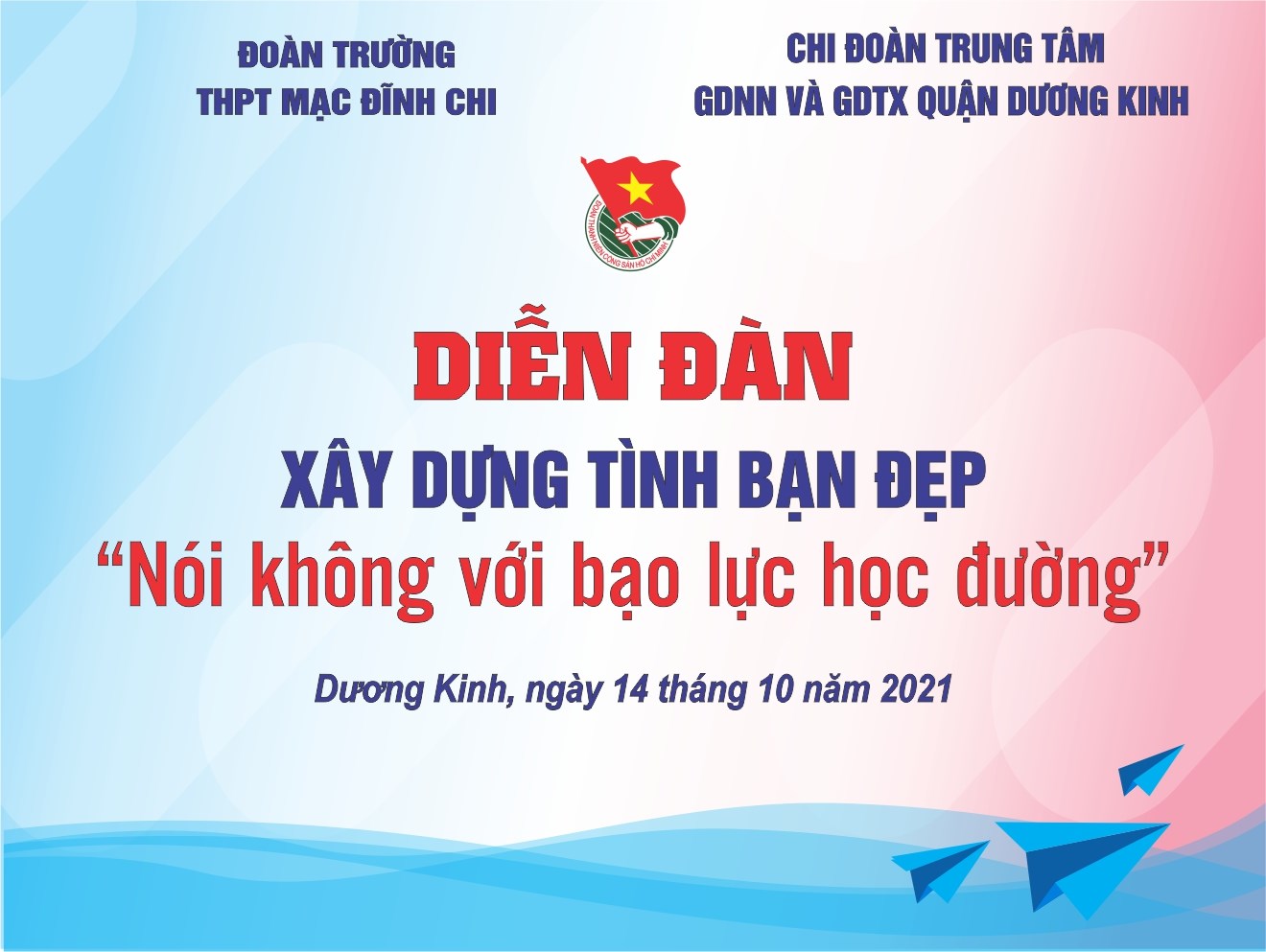 Đoàn trường THPT Mạc Đĩnh Chi phối hợp với Chi đoàn Trung tâm GDNN và GDTX quận Dương Kinh tổ chức diễn đàn Xây dựng tình bạn đẹp "nói không với bạo lực học đường"