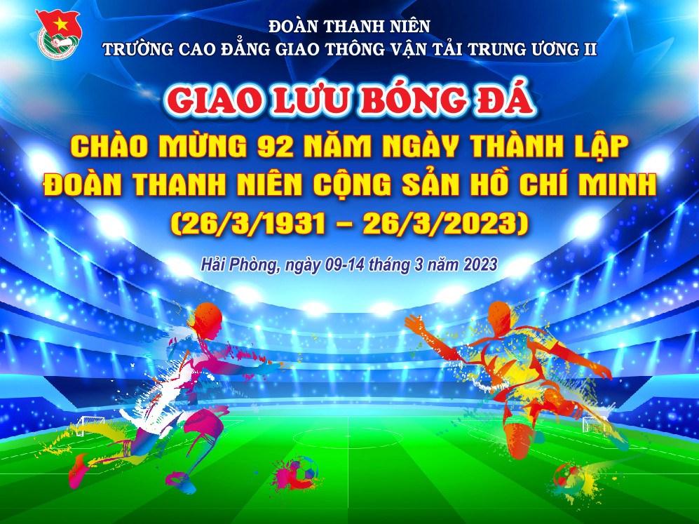 Đoàn thanh niên trường Cao đẳng GTVT Trung ương II tổ chức giao lưu thể thao chào mừng 92 năm ngày thành lập Đoàn TNCS Hồ Chí Minh (26/3/1931 - 26/3/2023)
