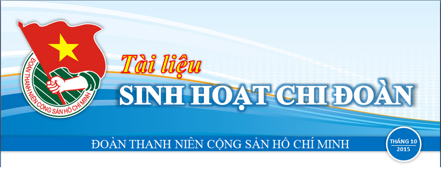 Bản tin sinh hoạt chi đoàn tháng 10-2015: Sự đoàn kết, thống nhất trong Đảng
