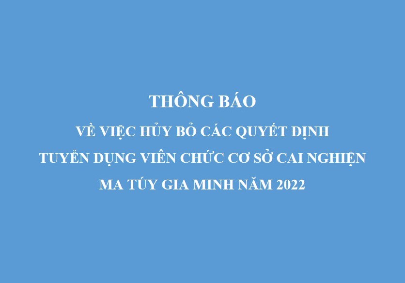 Thông báo số 174-TB/TĐTN-TCKT ngày 26/01/2024 của Ban Thường vụ Thành đoàn về việc hủy bỏ các Quyết định tuyển dụng viên chức Cơ sở cai nghiện ma túy Gia Minh năm 2022