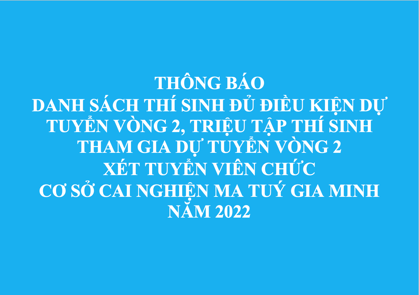 THÔNG BÁO Danh sách thí sinh đủ điều kiện dự tuyển vòng 2, triệu tập thí sinh tham gia dự tuyển vòng 2 Xét tuyển viên chức Cơ sở cai nghiện ma tuý Gia Minh năm 2022