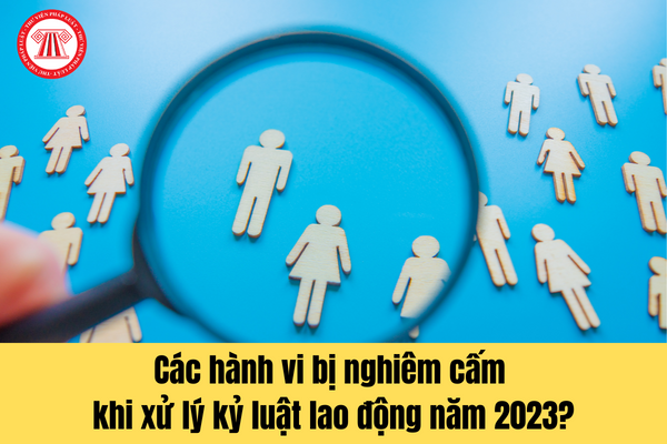 Tuyên truyền về luật lao động - ​ Các hành vi bị nghiêm cấm trong lĩnh vực lao động