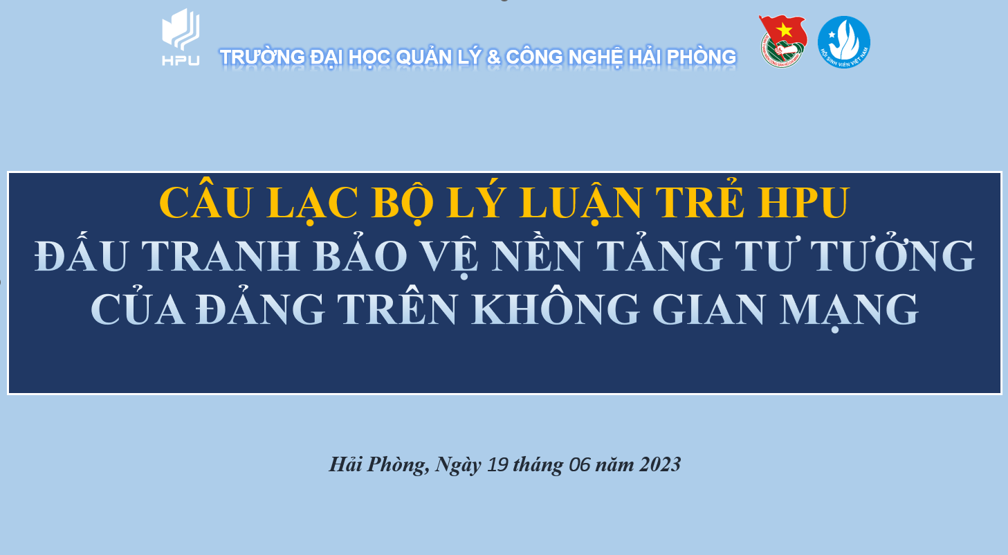 CLB lý luận trẻ HPU cùng Đoàn Thanh niên tổ chức sinh hoạt chủ đề Bảo vệ nền tảng tư tưởng Đảng trên không gian mạng