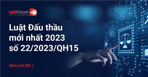 ĐIỂM MỚI LUẬT ĐẤU THẦU SỐ 22/2023/QH15 NGÀY 23/6/2023 CỦA QUỐC HỘI