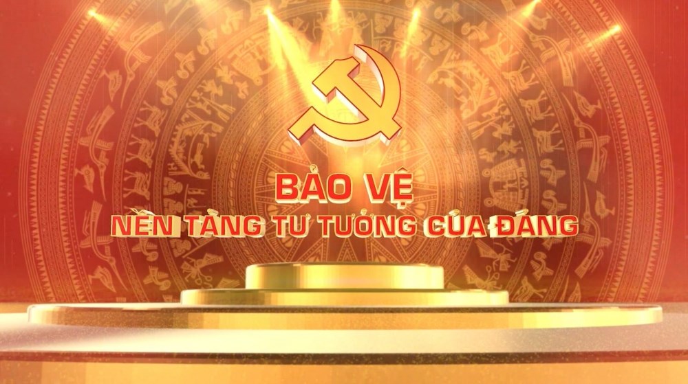 TĂNG CƯỜNG CÔNG TÁC BẢO VỆ NỀN TẢNG TƯ TƯỞNG CỦA ĐẢNG TRONG TÌNH HÌNH MỚI