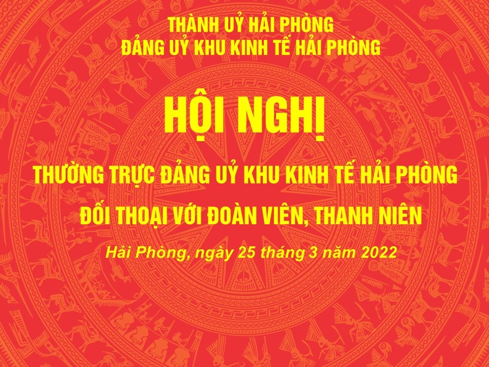 Lãnh đạo Đảng uỷ Khu kinh tế Hải Phòng đối thoại với Đoàn viên, thanh niên nhân dịp Tháng thanh niên năm 2022