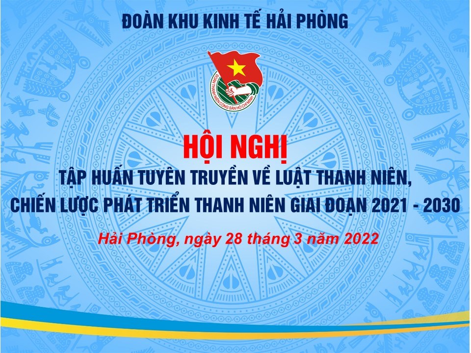 Đoàn Khu kinh tế Hải Phòng tổ chức Chương trình tập huấn tuyên truyền về luật thanh niên, chiến lược phát triển thanh niên giai đoạn 2021 - 2030